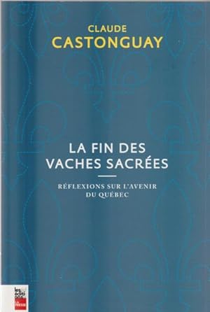Bild des Verkufers fr La Fin Des Vaches Sacrees : Reflexions Sur L'avenir Du Quebec zum Verkauf von Livres Norrois