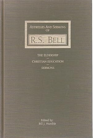 Seller image for Addresses and Sermons of R. S. Bell The eldership, Christian education, sermons for sale by Ye Old Bookworm