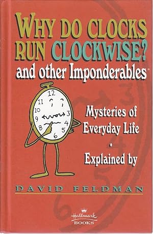Seller image for Why Do Clocks Run Clockwise? And Other Imponderables Mysteries of Everyday Life Explained for sale by Ye Old Bookworm