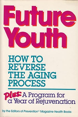 Seller image for Future Youth How to Reverse the Aging Process : Plus a Program for a Year of Rejuvenation for sale by Ye Old Bookworm
