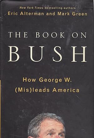 Bild des Verkufers fr The Book on Bush How George W. (Mis) Leads America zum Verkauf von Ye Old Bookworm
