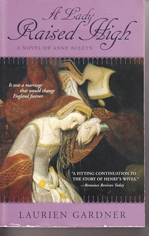 Seller image for A Lady Raised High A Novel of Anne Boleyn for sale by Ye Old Bookworm