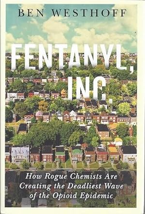 Imagen del vendedor de Fentanyl, Inc.: How Rogue Chemists Are Creating the Deadliest Wave of the Opioid Epidemic a la venta por BJ's Book Barn