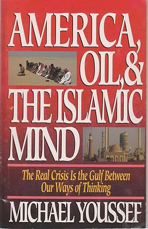 Seller image for America, Oil, & the Islamic Mind The Real Crisis is the Gulf between Our Ways of Thinking for sale by Ye Old Bookworm