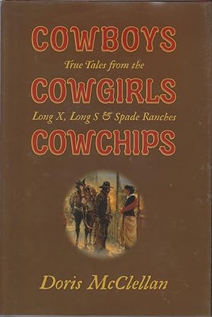 Image du vendeur pour Cowboys Cowgirls Cowchips True Tales from Long X, Long S & Spade Ranches mis en vente par Ye Old Bookworm