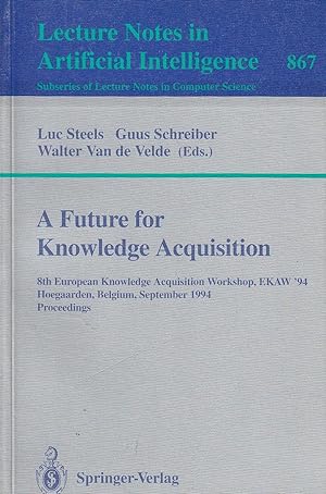 Seller image for A Future for Knowledge Acquisition 8th European Knowledge Acquisition Workshop, EKAW'94, Hoegaarden, Belgium, September 1994 for sale by Ye Old Bookworm
