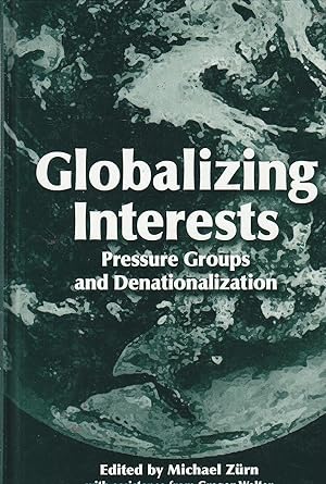 Image du vendeur pour Globalizing Interests Pressure Groups and Denationalization mis en vente par Ye Old Bookworm