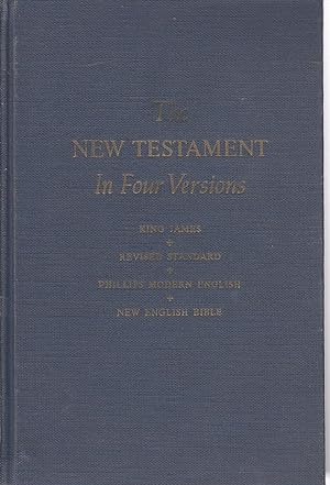 Seller image for The New Testament in Four Versions King James, Revised Standard, Phillips Modern English, New English Bible for sale by Ye Old Bookworm