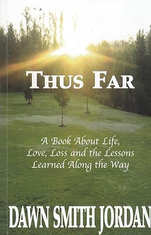 Imagen del vendedor de Thus Far A Book about Life, Love, Loss and the Lessons Learned Along the Way a la venta por Ye Old Bookworm