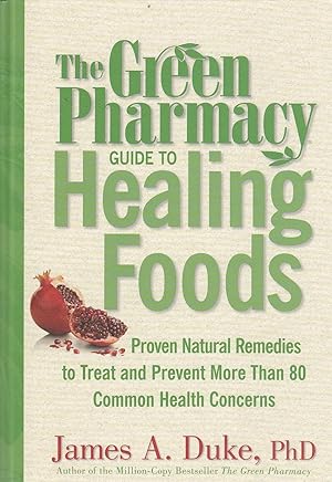 Imagen del vendedor de The Green Pharmacy Guide to Healing Foods Proven Natural Remedies to Treat and Prevent More Than 80 Common Health Concerns a la venta por Ye Old Bookworm