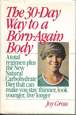 Image du vendeur pour The 30-Day Way to a Born-Again Body A Total Regimen Plus the New Natural Carbohydrate Diet That Can Make You Stay Thinner, Look Younger, Live Longer mis en vente par Ye Old Bookworm