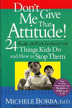 Imagen del vendedor de Don't Give Me That Attitude! 24 Rude, Selfish, Insensitive Things Kids Do and How to Stop Them a la venta por Ye Old Bookworm