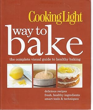 Imagen del vendedor de Cooking Light Way to Bake The Complete Visual Guide to Healthy Baking a la venta por Ye Old Bookworm