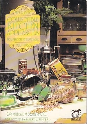 Bild des Verkufers fr Price Guide to Collectible Kitchen Appliances From Aerators to Waffle Irons 1900 - 1950 zum Verkauf von Ye Old Bookworm