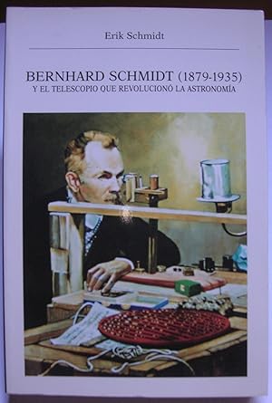 BERNHARD SCHMIDT (1879 - 1935) Y EL TELESCOPIO QUE REVOLUCIONO LA ASTRONOMIA. Prólogo de Gérard R...