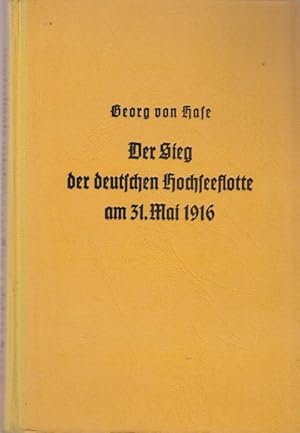 Der Sieg der deutschen Hochseeflotte am 31. Mai 1916. Die Skagerrak-Schlacht nach den amtlichen d...