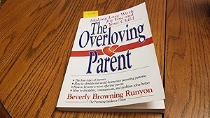 Imagen del vendedor de The Overloving Parent: Making Love Work For You and Your Child a la venta por Whitehorse Books