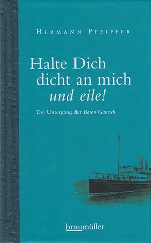 Imagen del vendedor de Halte dich dicht an mich und eile! : der Untergang der Baron Gautsch (13. August 1914). Hrsg. von Ingrid Pfeiffer. Mit einem Nachw. von Karl Vocelka a la venta por Versandantiquariat Nussbaum