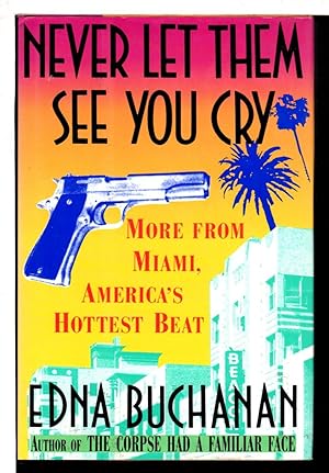 Seller image for NEVER LET THEM SEE YOU CRY: More from Miami, America's Hottest Beat for sale by Bookfever, IOBA  (Volk & Iiams)