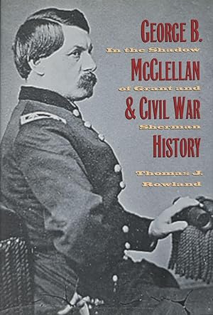 Seller image for George B. McClellan and Civil War History: In the Shadow of Grant and Sherman for sale by Kenneth A. Himber