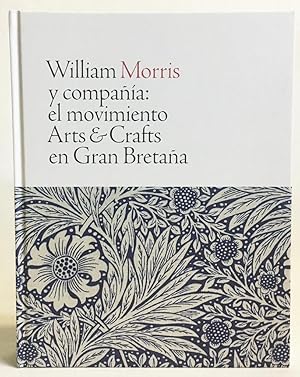 Bild des Verkufers fr William Morris y Compania: El Movimiento Arts & Crafts En Gran Bretana zum Verkauf von Exquisite Corpse Booksellers