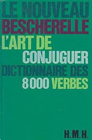 Image du vendeur pour Le Nouveau Bescherelle L'Art De Conjuguer: Dictionnaire De 8000 Verbes (French Edition) mis en vente par Von Kickblanc