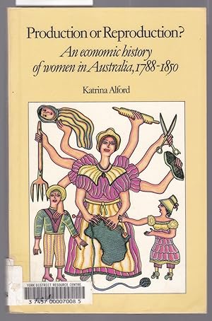Production or Reproduction ? - An Economic History of Women in Australia 1788-1850