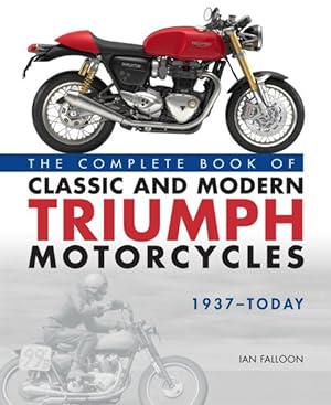 Seller image for Complete Book of Classic and Modern Triumph Motorcycles 1937-Today for sale by GreatBookPrices