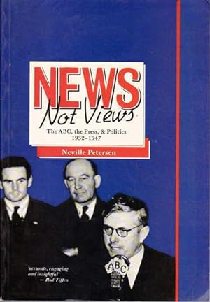 Seller image for News Not Views: The ABC, the Press & Politics, 1932-1947 for sale by Goulds Book Arcade, Sydney