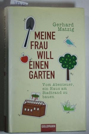 Meine Frau will einen Garten: Vom Abenteuer, ein Haus am Stadtrand zu bauen