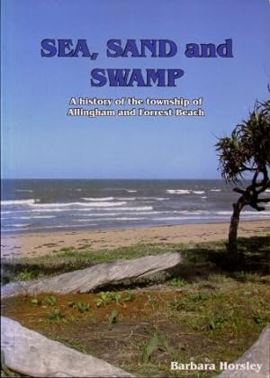 Sea, Sand and Swamp : A History of the Township of Allingham and Forrest Beach