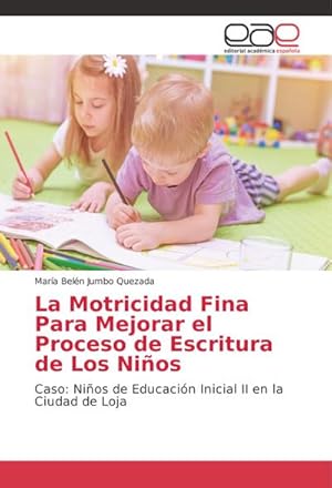 Imagen del vendedor de La Motricidad Fina Para Mejorar el Proceso de Escritura de Los Nios : Caso: Nios de Educacin Inicial II en la Ciudad de Loja a la venta por AHA-BUCH GmbH