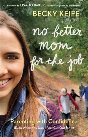 Seller image for No Better Mom for the Job : Parenting With Confidence (Even When You Don't Feel Cut Out for It) for sale by GreatBookPrices