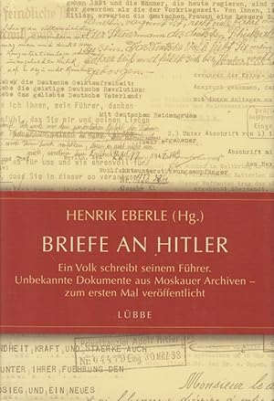 Bild des Verkufers fr Briefe an Hitler. Ein Volk schreibt seinem Fhrer. Unbekannte Dokumente aus Moskauer Archiven - zum ersten Mal verffentlicht. zum Verkauf von Allguer Online Antiquariat