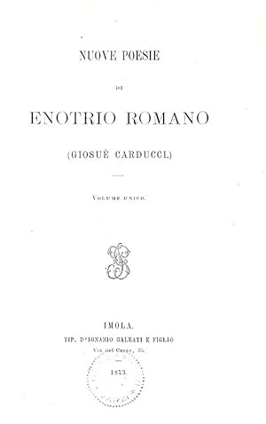 Nuove poesie di Enotrio Romano (Giosuè Carducci). Volume unico.Imola, Tip. d'Ignazio Galeati e fi...