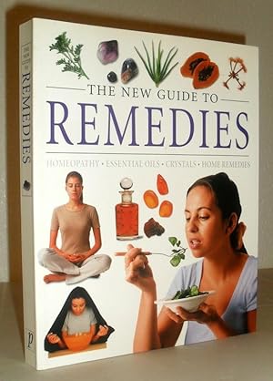 The New Guide to Remedies - Homeopathy, Essential Oils, Crystals, Home Remedies