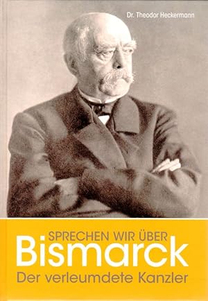 Bild des Verkufers fr Sprechen wir ber Bismarck! Der verleumdete Kanzler zum Verkauf von Flgel & Sohn GmbH