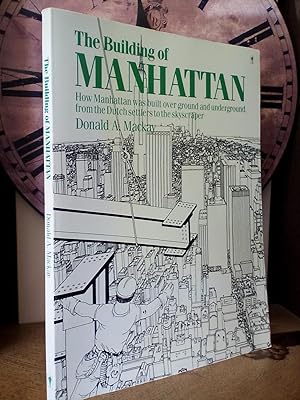 The Building of Manhattan: How Manhattan Was Built, Overground and Underground, from the Dutch Se...