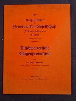 Altschweizerische Waffenproduktion (= CLV. Neujahrsblatt der Feuerwerker-Gesellschaft (Artillerie...