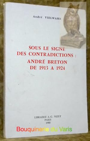 Seller image for Sous le signe des contradictions : Andr Breton de 1913  1924. for sale by Bouquinerie du Varis