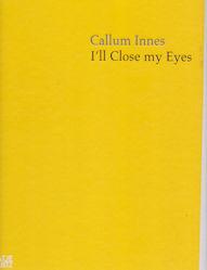 Seller image for Callum Innes - I'll Close my Eyes for sale by timkcbooks (Member of Booksellers Association)