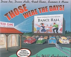 Seller image for Those Were the Days: Drive-Ins, Dance Halls, Fried Clams, Summer & Maine for sale by Mystery Cove Book Shop