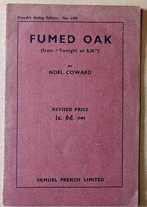 Seller image for Fumed Oak: an Unpleasant Comedy in Two Scenes - 1938 edition (from "To-night at 8.30") French's Acting Edition No.1594 for sale by Shore Books