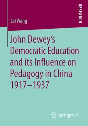 Bild des Verkufers fr John Deweys Democratic Education and its Influence on Pedagogy in China 1917-1937 zum Verkauf von AHA-BUCH GmbH