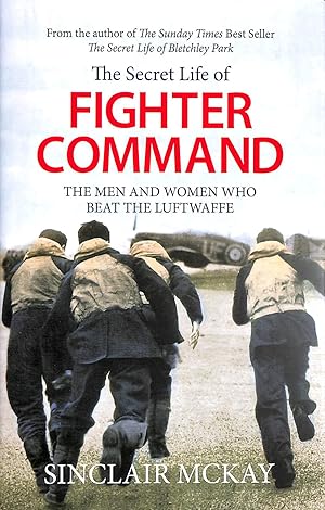 Image du vendeur pour The Secret Life Of Fighter Command: The Men And Women Who Beat The Luftwaffe mis en vente par M Godding Books Ltd