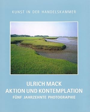 Ulrich Mack. Aktion und Kontemplation. Fünf Jahrzehnte Photographie.