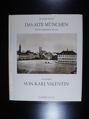 Das alte München. Photographien 1855-1912. Gesammelt von Karl Valentin