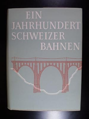 Ein Jahrhundert Schweizer Bahnen 1847-1947. Jubiläumswerk des eidgenössischen Post- und Eisenbahn...
