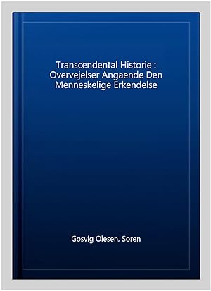 Image du vendeur pour Transcendental Historie : Overvejelser Angaende Den Menneskelige Erkendelse mis en vente par GreatBookPrices
