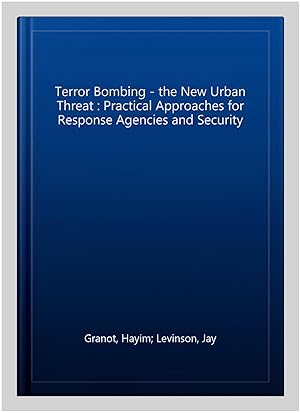 Bild des Verkufers fr Terror Bombing - the New Urban Threat : Practical Approaches for Response Agencies and Security zum Verkauf von GreatBookPrices